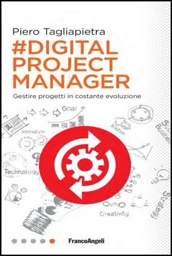 Digital project manager. Gestire progetti in costante evoluzione di Piero Tagliapietra edito da Franco Angeli