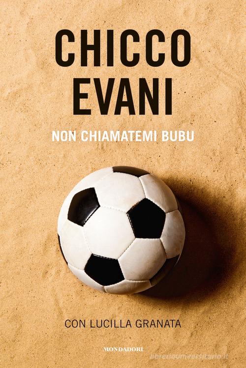 Non chiamatemi Bubu di Chicco Evani, Lucilla Granata edito da Mondadori Electa