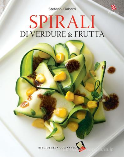 Spirali di verdure e frutta di Stefano Ciabarri edito da Bibliotheca Culinaria