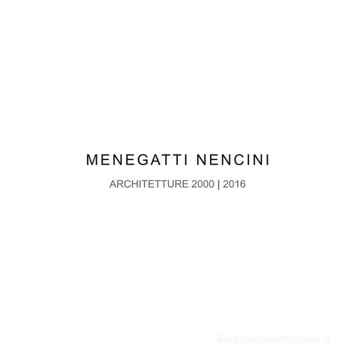 Menegatti Nencini. Architetture 2000-2016. Ediz. illustrata edito da Aion