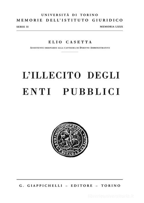 L'illecito degli enti pubblici di Elio Casetta edito da Giappichelli