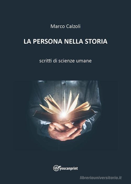 La persona nella storia di Marco Calzoli edito da Youcanprint