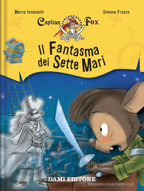 Il fantasma dei sette mari. Capitan Fox vol. 2 di Marco Innocenti, Simone Frasca edito da Dami Editore