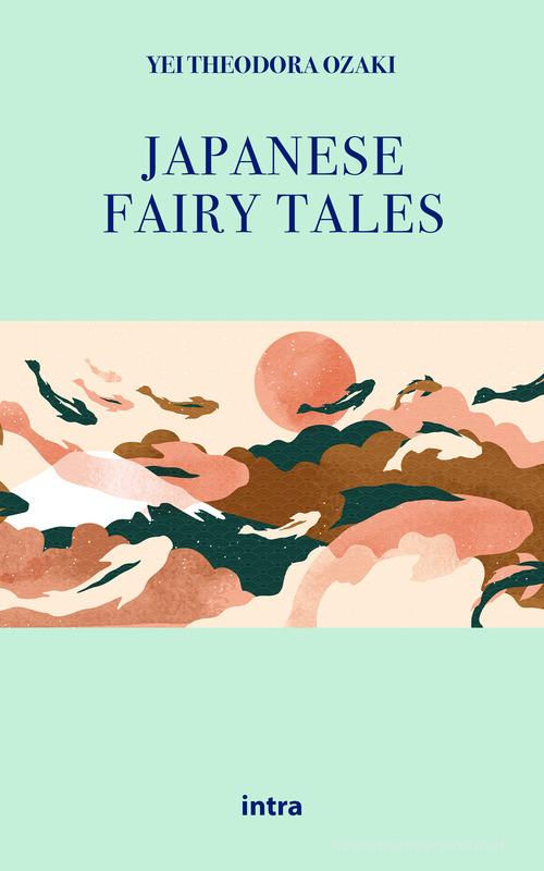 Japanese fairy tales di Yei Theodora Ozaki edito da Intra