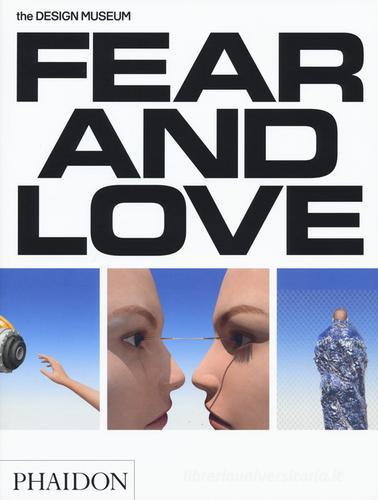 Fear & love. Reactions to a complex world. Ediz. a colori di Justin McGuirk, Gonzalo Herrero Delicado edito da Phaidon
