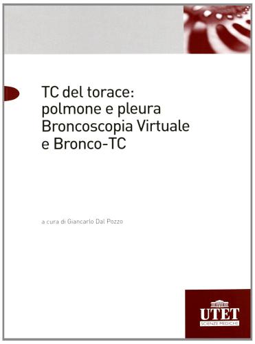 TC torace: polmone pleura. Broncoscopia virtuale di Giancarlo Dal Pozzo edito da Utet Scienze Mediche