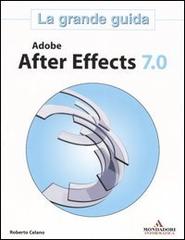 Adobe After Effects 7.0. La grande guida di Roberto Celano edito da Mondadori Informatica