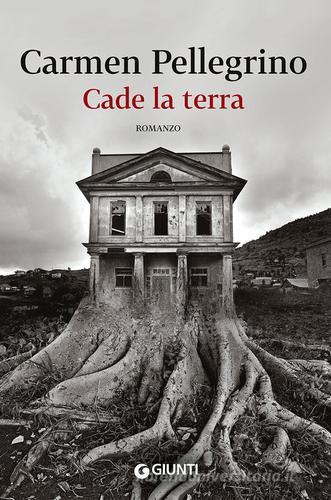 Cade la terra di Carmen Pellegrino edito da Giunti Editore