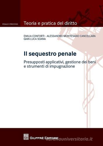 Il sequestro penale di Gian Luca Soana, Alessandro Montesano Cancellara, Emilia Conforti edito da Giuffrè