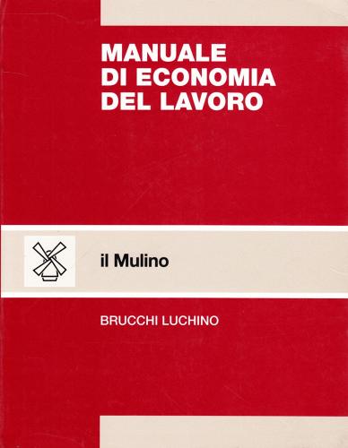 Manuale di economia del lavoro di Luchino Brucchi edito da Il Mulino