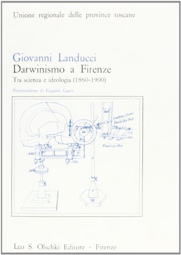 Darwinismo a Firenze. Tra scienza e ideologia (1860-1900) di Giovanni Landucci edito da Olschki
