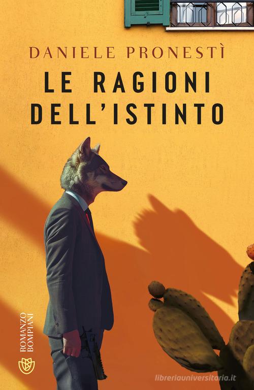 Le ragioni dell'istinto di Daniele Pronestì edito da Bompiani