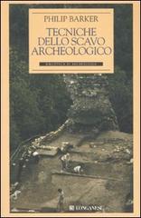 Tecniche dello scavo archeologico di Philip Barker edito da Longanesi