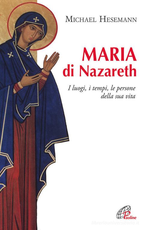 Maria di Nazareth. I luoghi, i tempi, le persone della sua vita di Michael Hesemann edito da Paoline Editoriale Libri