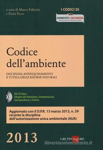 Codice dell'ambiente. Disciplina antinquinamento e tutela delle risorse naturali. Con CD-ROM edito da Il Sole 24 Ore