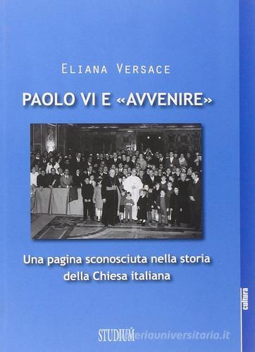 Paolo VI e «Avvenire». Una pagina sconosciuta nella storia della Chiesa italiana di Eliana Versace edito da Studium