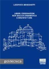 Libere osservazioni non solo di urbanistica e architettura di Lodovico Meneghetti edito da Maggioli Editore
