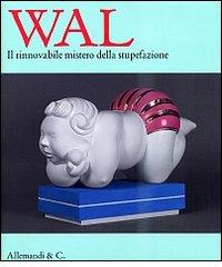 Wal. Il rinnovabile mistero della stupefazione. Catalogo della mostra (Savona, 3 Agosto-8 Settembre 2013). Ediz. italiana e inglese edito da Allemandi