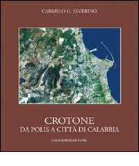 Crotone. Da polis a città di Calabria di Carmelo G. Severino edito da Gangemi Editore