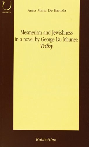 Mesmerism and jewishness in a novel by George Du Maurier: «Trilby» di Anna M. De Bartolo edito da Rubbettino