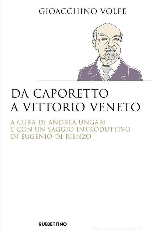 Da Caporetto a Vittorio Veneto di Gioacchino Volpe edito da Rubbettino
