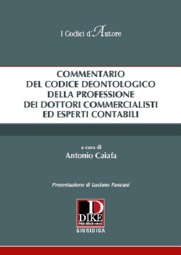 Commentario del codice deontologico della professione dei commercialisti ed esperti contabili di Antonio Caiafa edito da Dike Giuridica
