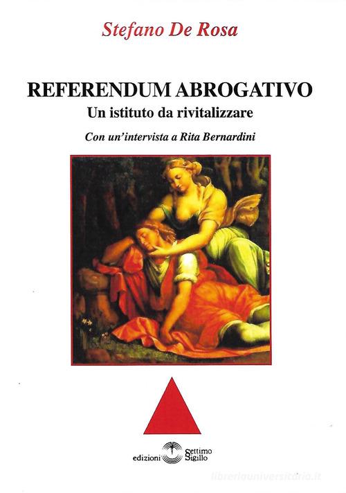 Referendum abrogativo. Un istituto da rivitalizzare di Stefano De Rosa edito da Settimo Sigillo-Europa Lib. Ed