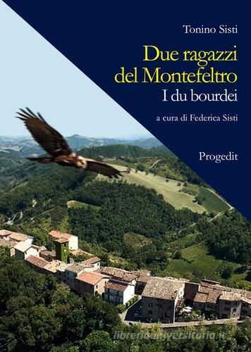 Libro Due ragazzi del Montefeltro. I du bourdei di Tonino Sisti Romanzi e racconti di Progedit