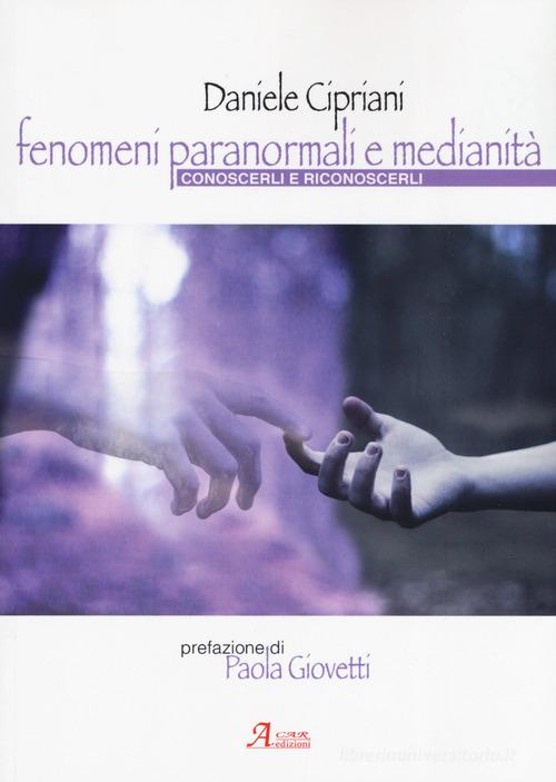 Fenomeni paranormali e medianità di Daniele Cipriani edito da A.CAR.
