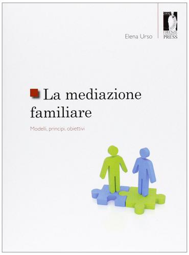 La mediazione familiare. Modelli, principi, obiettivi di Elena Urso edito da Firenze University Press