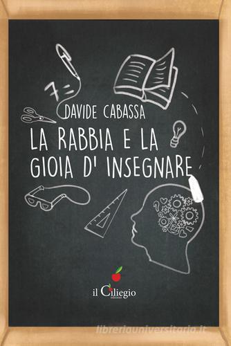 La rabbia e la gioia d'insegnare di Davide Cabassa edito da Il Ciliegio