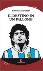 Il destino in un pallone di Raffaele Ciccarelli edito da Kimerik