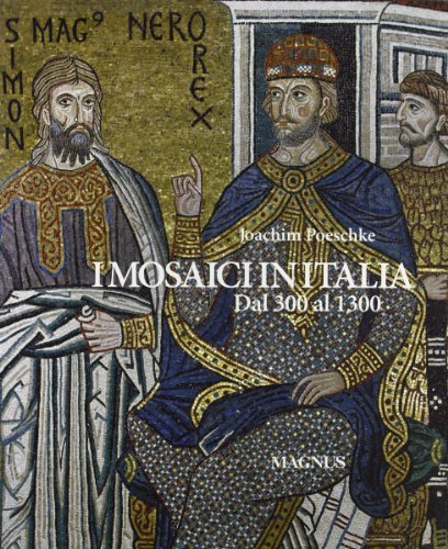 mosaici in Italia dal 300 al 1300 di Joachim Poeschke edito da Magnus