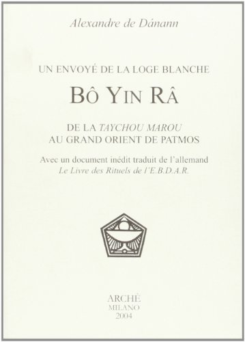 Bô Yin Râ. Un initié de la loge blanche. De la Taychou Marou au Grand Orient de Patmos di Alexandre de Dánann edito da Arché