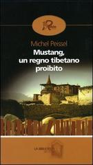 Mustang, un regno tibetano proibito di Michel Peissel edito da Robin