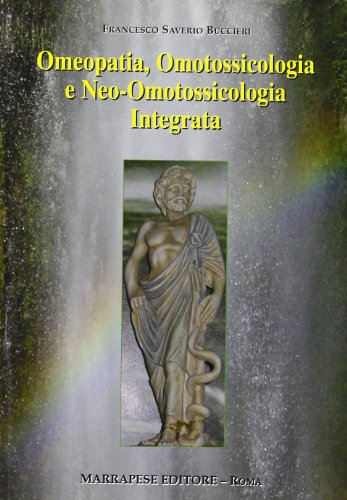 Omeopatia, omotossicologia e neo-omotossicologia integrata di Francesco S. Buccieri edito da Marrapese