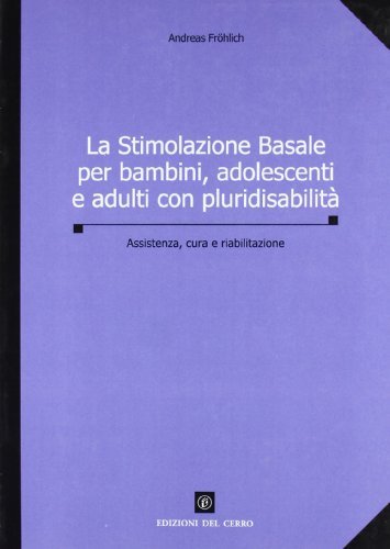 La stimolazione basale per bambini, adolescenti e adulti con pluridisabilità di Andreas Fröhlich edito da Edizioni del Cerro