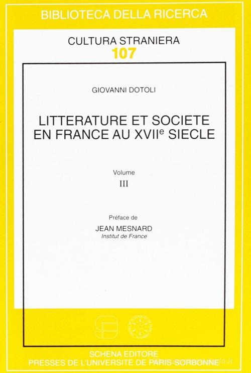 Litterature et societé en France au XVII/e siècle vol. 3 di Giovanni Dotoli edito da Schena Editore