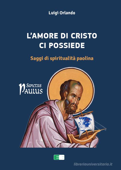L'amore di Cristo ci possiede. Saggi di spiritualità paolina di Luigi Orlando edito da Ecumenica