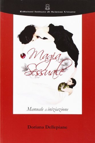 Magia sessuale. Manuale di iniziazione di Doriana Dellepiane edito da Ist. di Scienze Umane