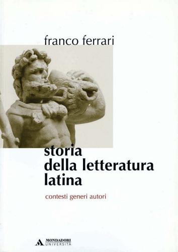 Storia della letteratura latina. Contesti, generi, autori di Franco Ferrari edito da Mondadori Università