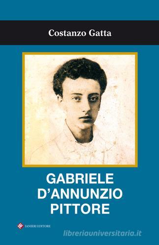 Gabriele D'Annunzio pittore di Costanzo Gatta edito da Ianieri