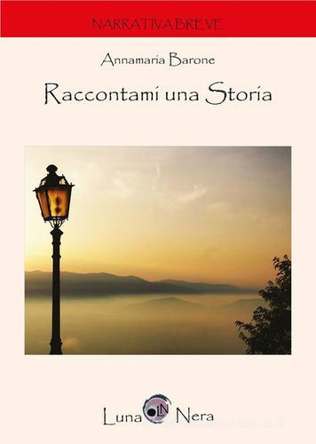 Raccontami una storia di Annamaria Barone edito da LunaNera