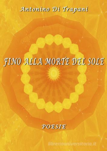 Fino alla morte del sole di Antonino Di Trapani edito da CTL (Livorno)