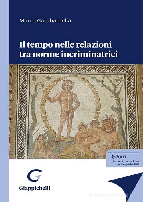 Il tempo nelle relazioni tra norme incriminatrici di Marco Gambardella edito da Giappichelli