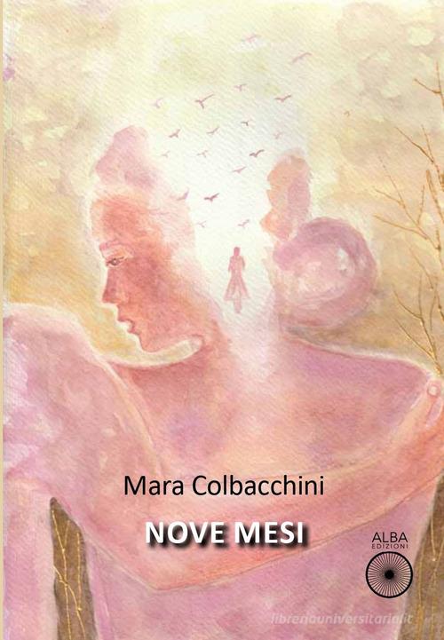 Libro Nove mesi di Mara Colbacchini Sogni e desideri di Alba Edizioni