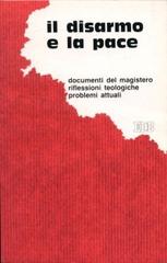 Il disarmo e la pace. Documenti del magistero, riflessioni teologiche, problemi attuali edito da EDB