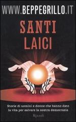 Santi laici. Storie di uomini e donne che hanno dato la vita per salvare la nostra democrazia di Beppe Grillo edito da Rizzoli