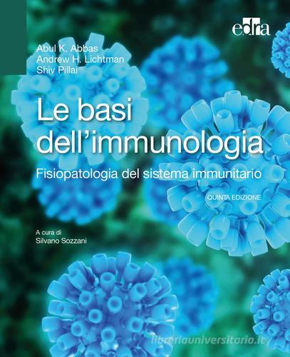 Le basi dell'immunologia. Fisiopatologia del sistema immunitario di Abul K. Abbas, Andrew H. Lichtman, Shiv Pillai edito da Edra