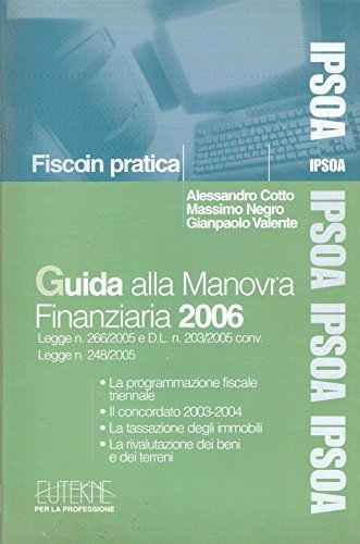 Guida alla manovra finanziaria 2006 di Alessandro Cotto, Massimo Negro, Gianpaolo Valente edito da Ipsoa